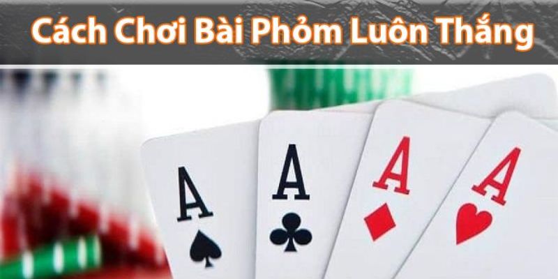 kinh nghiệm chơi bài phỏm