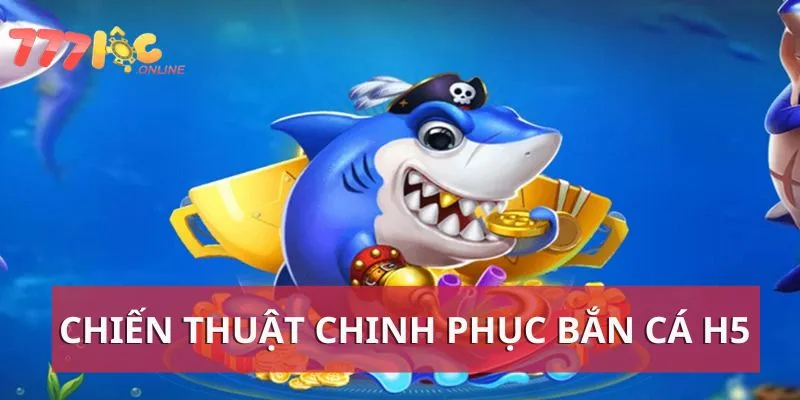 Bí quyết chinh phục đại dương săn cá H5