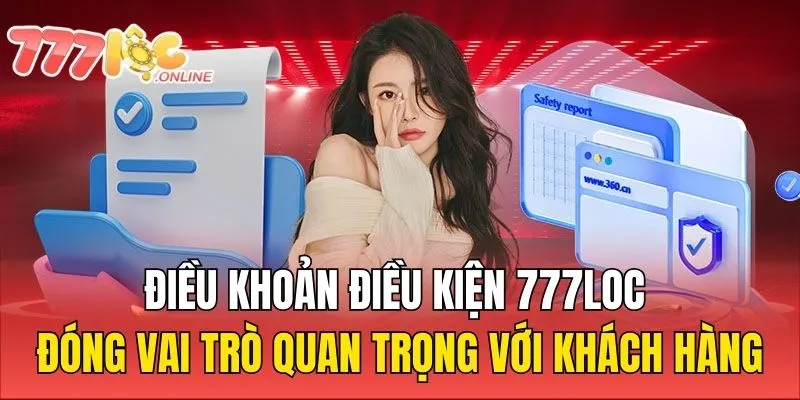 Điều khoản điều kiện 777Loc đóng vai trò quan trọng với khách hàng