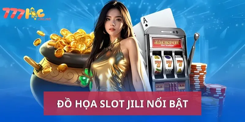 Đồ họa Slot Jili cực kỳ nổi bật, đẹp mắt