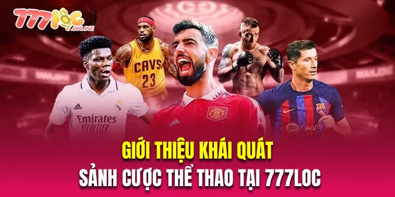 Giới thiệu khái quát về sảnh cược thể thao tại 777Loc