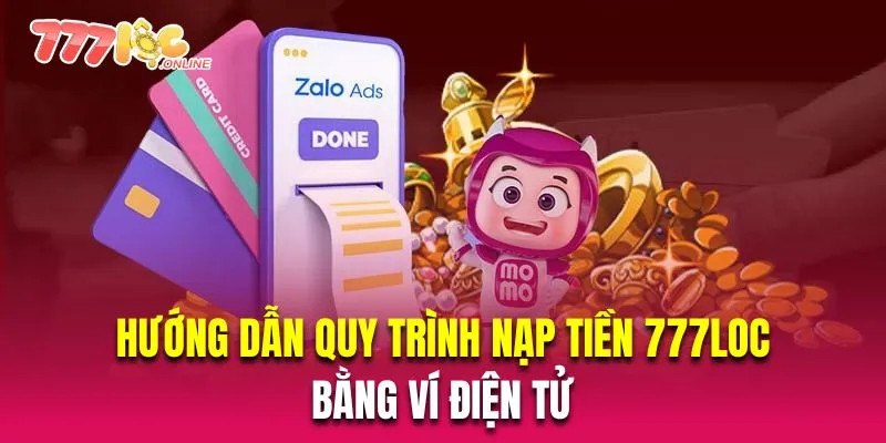 Hướng dẫn quy trình nạp tiền 777Loc bằng ví điện tử