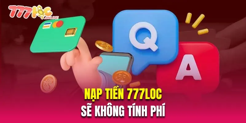 Nạp tiền 777Loc sẽ không tính phí