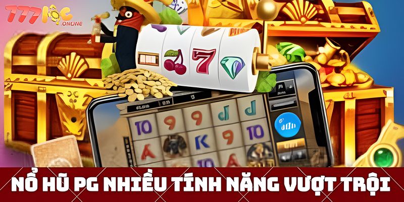 Những ưu điểm ấn tượng của nổ hũ PG