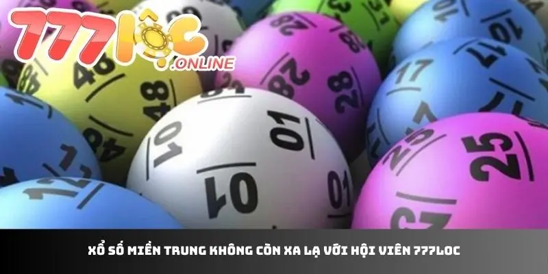 Xổ số miền trung không còn xa lạ với hội viên 777loc